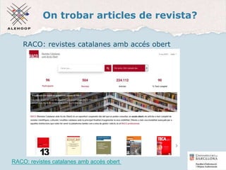 On trobar articles de revista?
RACO: revistes catalanes amb accés obert
RACO: revistes catalanes amb accés obert 41
 