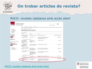 On trobar articles de revista?
RACO: revistes catalanes amb accés obert
RACO: revistes catalanes amb accés obert 42
 