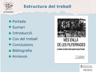 Estructura del treball
Portada
Sumari
Introducció
Cos del treball
Conclusions
Bibliografia
Annexos
Afegim una
imatge d’un TR
7
 