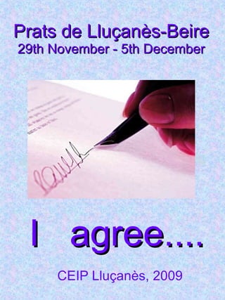 Prats de Lluçanès-Beire 29th November - 5th December CEIP Lluçanès, 2009 I  agree.... 