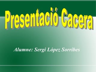 Alumne: Sergi López Sorribes Presentació Cacera   