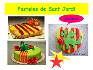Pasteles de Sant Jordi
Que ricos
 