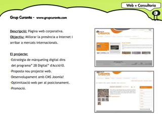 Web + Consultoria


Grup Curanta - www.grupcuranta.com


Descripció: Pàgina web corporativa.
Objectiu: Millorar la presènc...