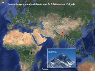 La muntanya més alta del món que fa 8.848 metres d’alçada
Everest
 