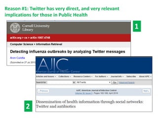 Reason #1: Twitter has very direct, and very relevant implications for those in Public Health 
1 
2  