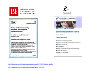 http://blogs.lse.ac.uk/impactofsocialsciences/2011/09/29/twitter-guide/ 
http://www.lwec.org.uk/sites/default/files/TwitterTips.pdf 
 