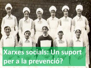 Xarxes socials: Un suport per a la prevenció?  