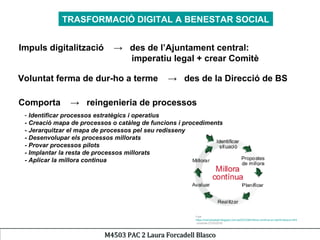 Impuls digitalització → des de l’Ajuntament central:
imperatiu legal + crear Comitè
- Identificar processos estratègics i ...