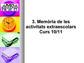 3. Memòria de les activitats extraescolars Curs 10/11 