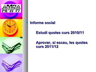 Informe social Estudi quotes curs 2010/11 Aprovar, si escau, les quotes  curs 2011/12 