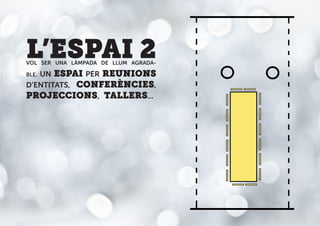 L’ESPAI 2VOL SER UNA LÀMPADA DE LLUM AGRADA-
BLE. UN ESPAI PER REUNIONS
D’ENTITATS, CONFERÈNCIES,
PROJECCIONS, TALLERS...
 