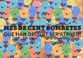 MÉSDECENTBOMBETES
QUE HAN DECIDIT SER ATENEU!
 