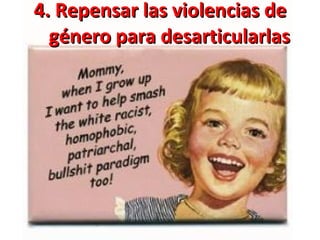 4. Repensar las violencias de género para desarticularlas 