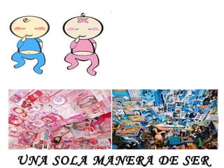 UNA SOLA MANERA DE SER NIÑ@ 