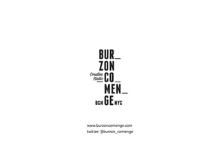 www.burzoncomenge.com
twitter: @burzon_comenge
 