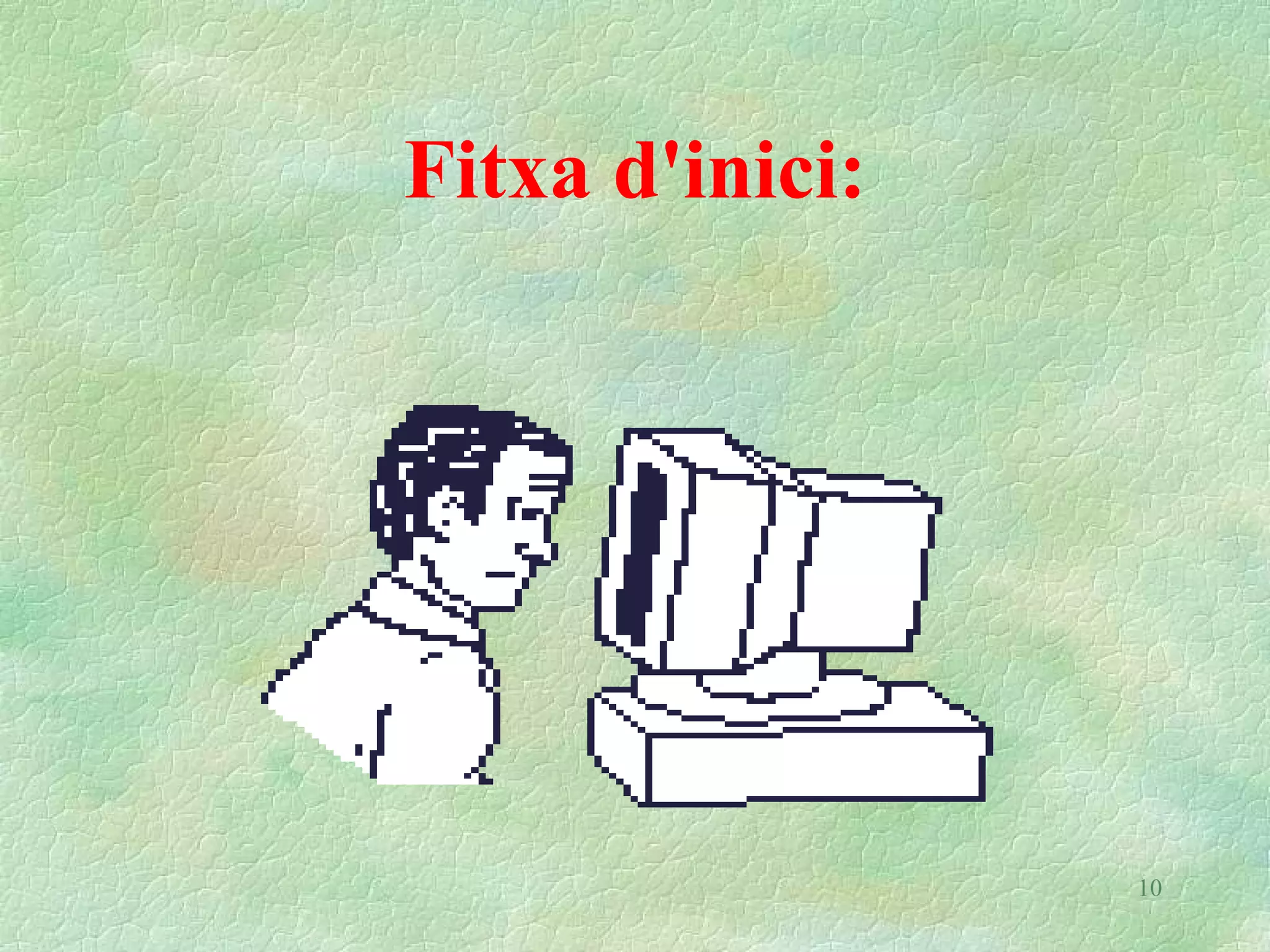 Fitxa d'inici:




                 10
 
