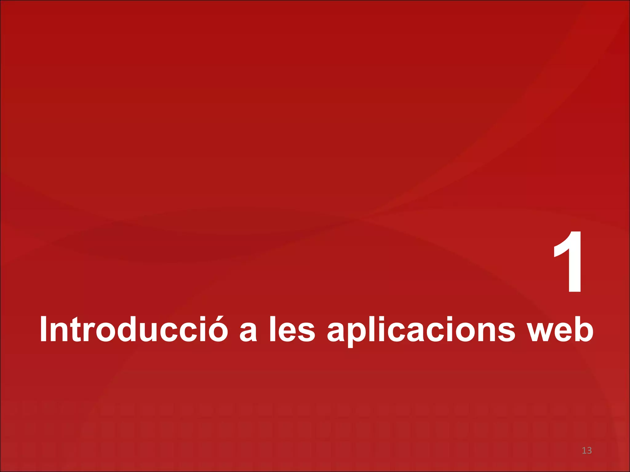 1
Introducció a les aplicacions web


                                13
 