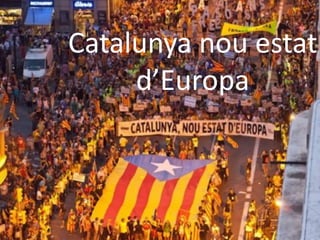 Catalunya nou estat
d’Europa
 