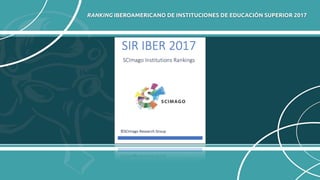 RANKING IBEROAMERICANO DE INSTITUCIONES DE EDUCACIÓN SUPERIOR 2017
 
