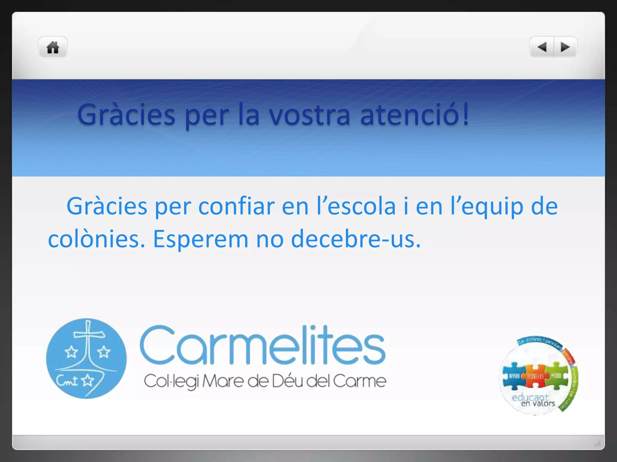 Gràcies per confiar en l’escola i en l’equip de
colònies. Esperem no decebre-us.
Gràcies per la vostra atenció!
 