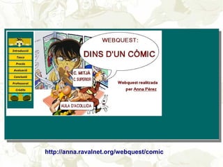 http://anna.ravalnet.org/webquest/comic
 