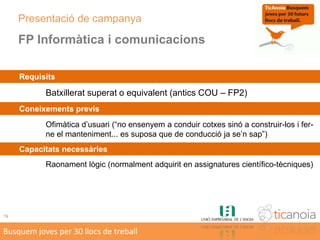 ... assegurant accés a lloc de treball en acabar estudis.5Busquem joves per 30 llocs de treball