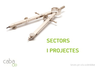 SERVEIS LEED
CABA ofereix una varietat de serveis relacionats amb la certificació
LEED que s’ajusta segons les necessitats i característiques de
cada projecte.
Servicios para la sostenibilidad
 