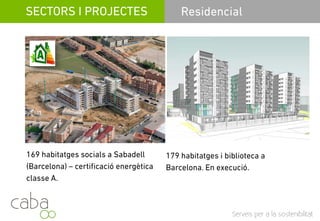 SERVEIS LEED
2.Commissioning
Serveis de Retro Commissioning Basic Commissioning iServeis de Retro Commissioning, Basic Commissioning i
específicament Fundamental i Enhanced
Commissioning per al compliment d’EAP1 i EAC3 deCommissioning per al compliment dEAP1 i EAC3 de
LEED.
Of i C A fi i d d t d l’ i òOferim CxA com a figura independent de l’equip però
també formant part d’aquest en aquells projectes que,
degut a la complexitat de les seves instal·lacions, és
recomanable incorporar aquesta figura a l’equip,
encara que no sigui requerit per LEED.
Servicios para la sostenibilidad
 