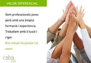 VALOR DIFERENCIAL
Som professionals amb àmplia
preparació i experiència.
Treballem amb il·lusió i rigor.
Ens mou la passió i el canvi.
Servicios para la sostenibilidad
 