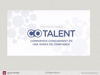 Ignasi Alcalde

COTalent Alumni

www.ignasialcalde.es

 