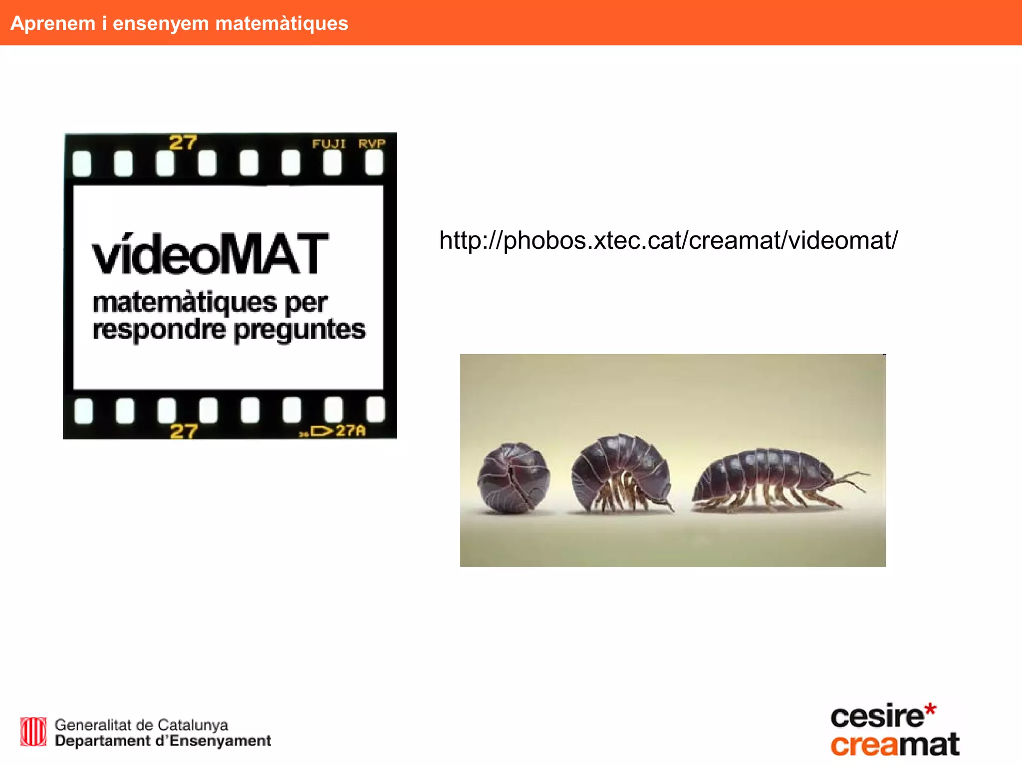 Aprenem i ensenyem matemàtiques




                                  http://phobos.xtec.cat/creamat/videomat/
 