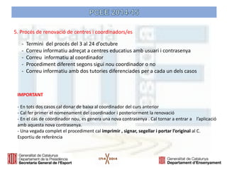 IMPORTANT 
- En tots dos casos cal donar de baixa al coordinador del curs anterior 
- Cal fer primer el nomenament del coordinador i posteriorment la renovació 
- En el cas de coordinador nou, es genera una nova contrasenya . Cal tornar a entrar a l’aplicació amb aquesta nova contrasenya. 
- Una vegada complet el procediment cal imprimir , signar, segellar i portar l’original al C. Esportiu de referència 
- Termini del procés del 3 al 24 d’octubre 
- Correu informatiu adreçat a centres educatius amb usuari i contrasenya 
- Correu informatiu al coordinador 
- Procediment diferent segons sigui nou coordinador o no 
- Correu informatiu amb dos tutories diferenciades per a cada un dels casos 
5. Procés de renovació de centres i coordinadors/es  