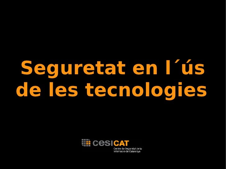 Seguretat en l´ús
de les tecnologies
 