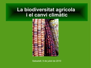 La biodiversitat agrícola  i el canvi climàtic ,[object Object]