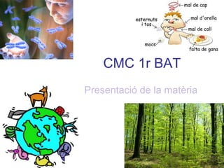 CMC 1r BAT
Presentació de la matèria
 