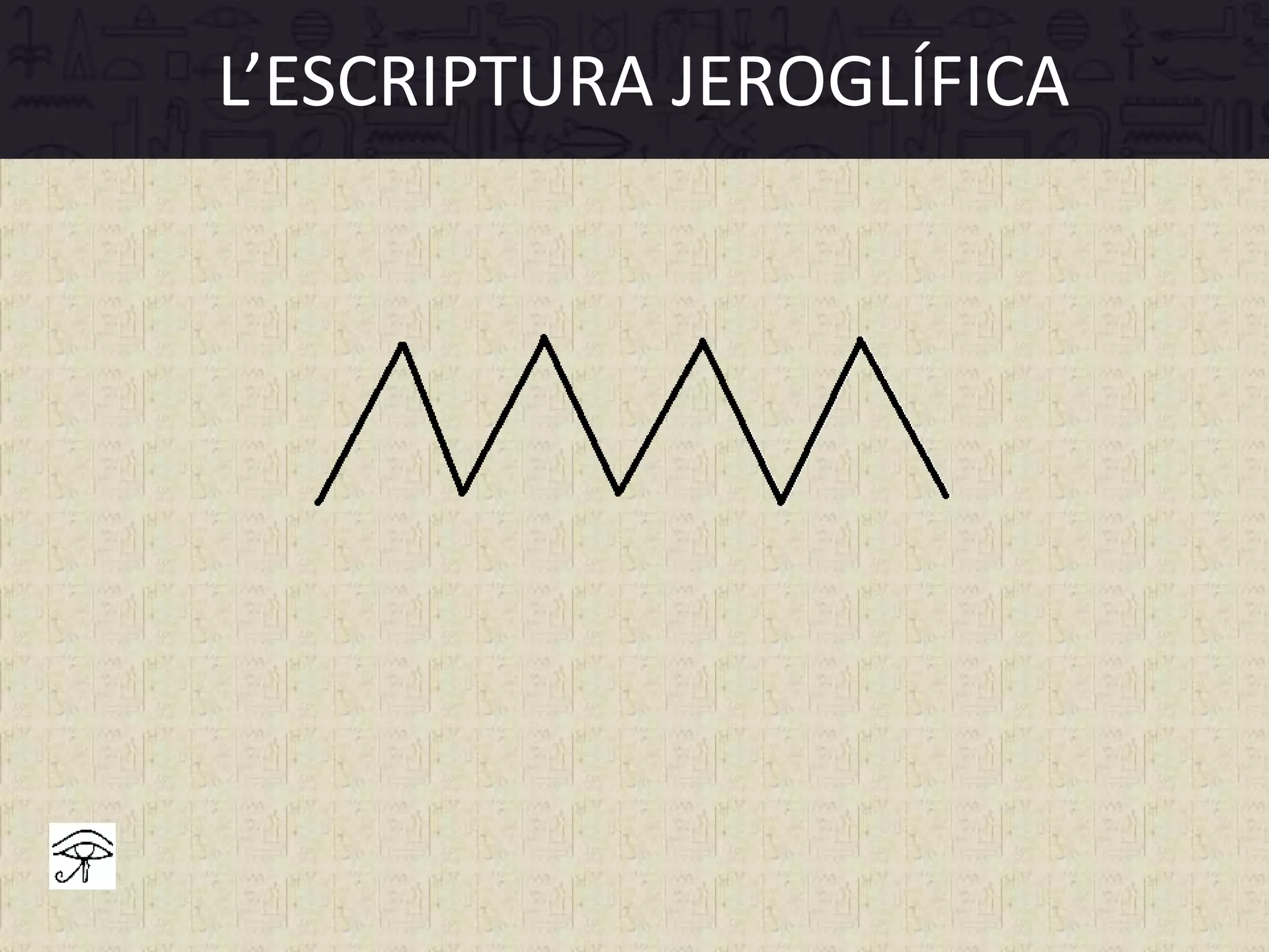 L’ESCRIPTURA JEROGLÍFICA
 