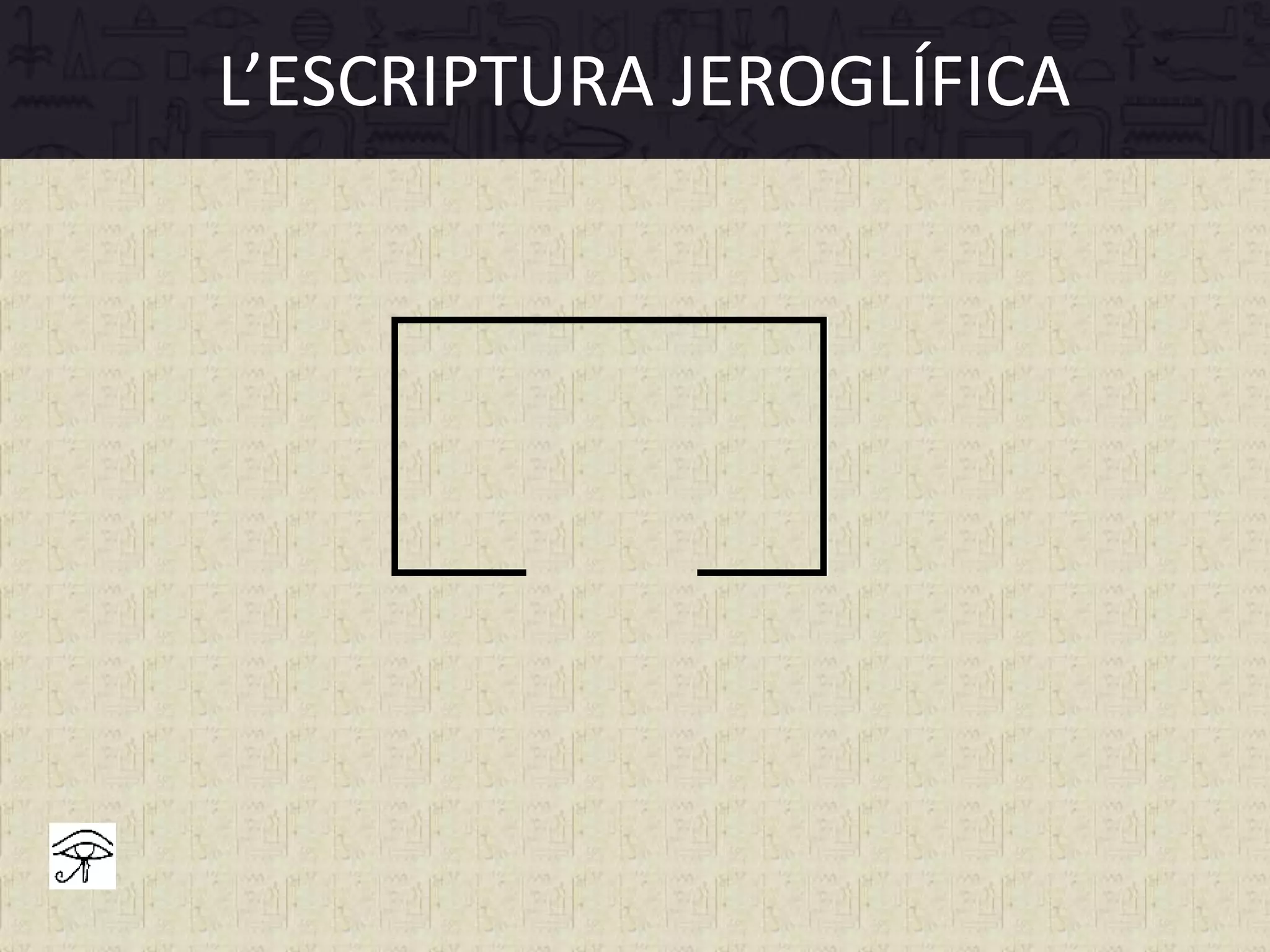 L’ESCRIPTURA JEROGLÍFICA
 