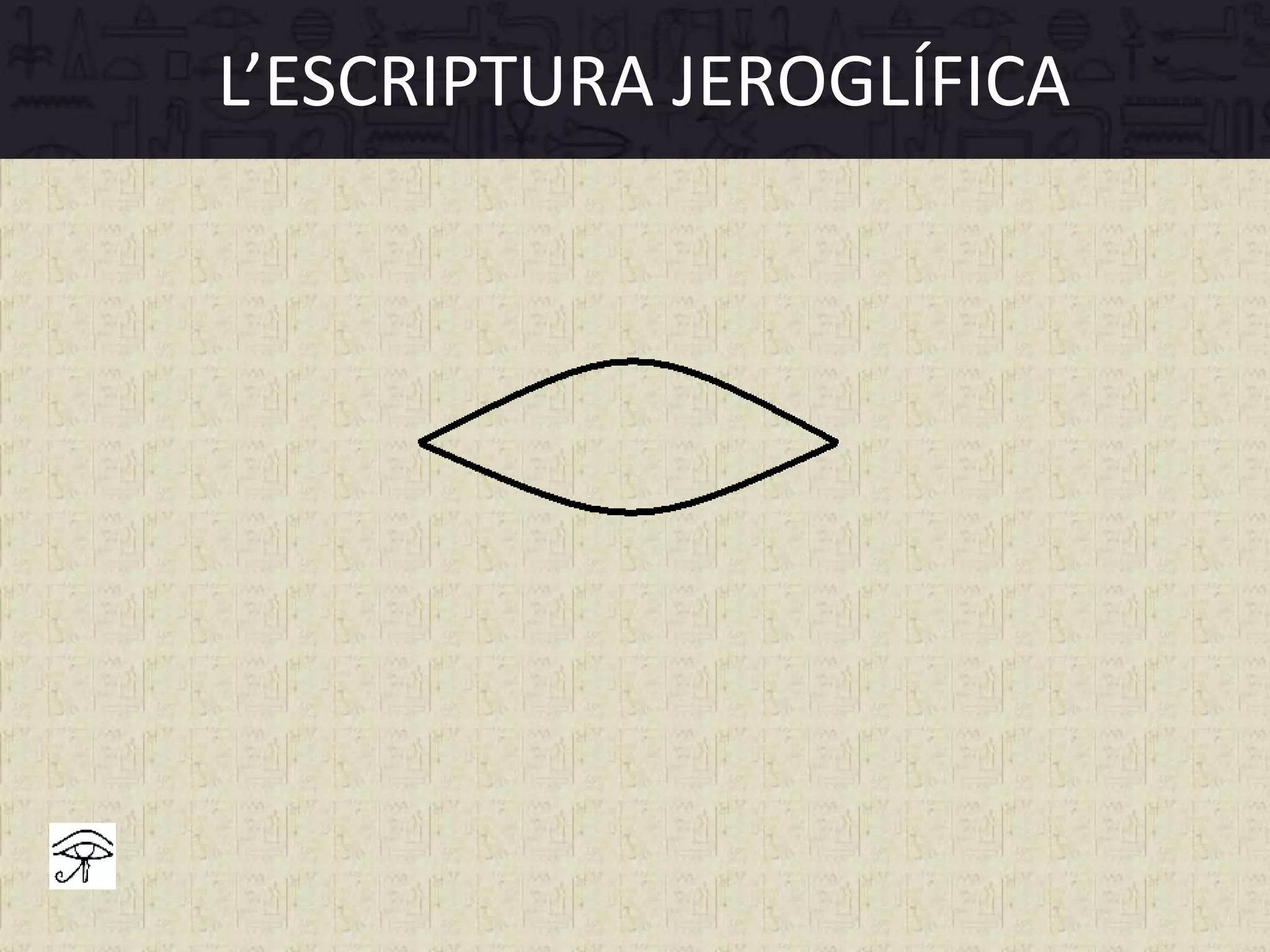 L’ESCRIPTURA JEROGLÍFICA
 