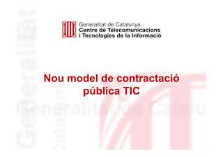 Nou model de contractació
pública TIC
 