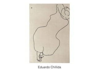 Eduardo Chillida 
 