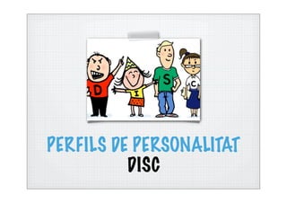 PERFILS DE PERSONALITAT
DISC
 