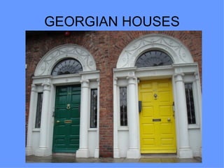 GEORGIAN HOUSES
 