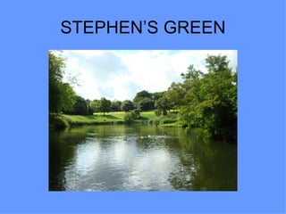 STEPHEN’S GREEN
 