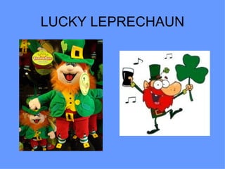 LUCKY LEPRECHAUN
 