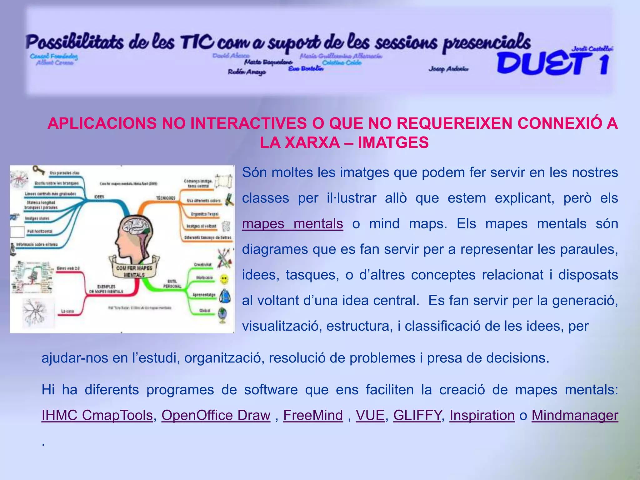 IMPLEMENTACIÓ DEL PROJECTEComunicació i interaccióLas TIC ofereixen diverses eines de comunicació i interacció (fòrums, xat i correu electrònic, entre d’altres) claus pel procés d’ensenyament-aprenentatge, que permetran als docents aprendre a crear i utilitzar espais virtuals (pàgines web, blogs...) per comunicar les seves idees i reflexions, organitzadorscognitius (mapes conceptuals, xarxes semàntiques...)per sistematitzar i analitzar la informació, i les diverseseines de comunicació i interacció (fòrums, xat, correus...)per intervenir activament en el desenvolupament de lessessions d’aprenentatge.