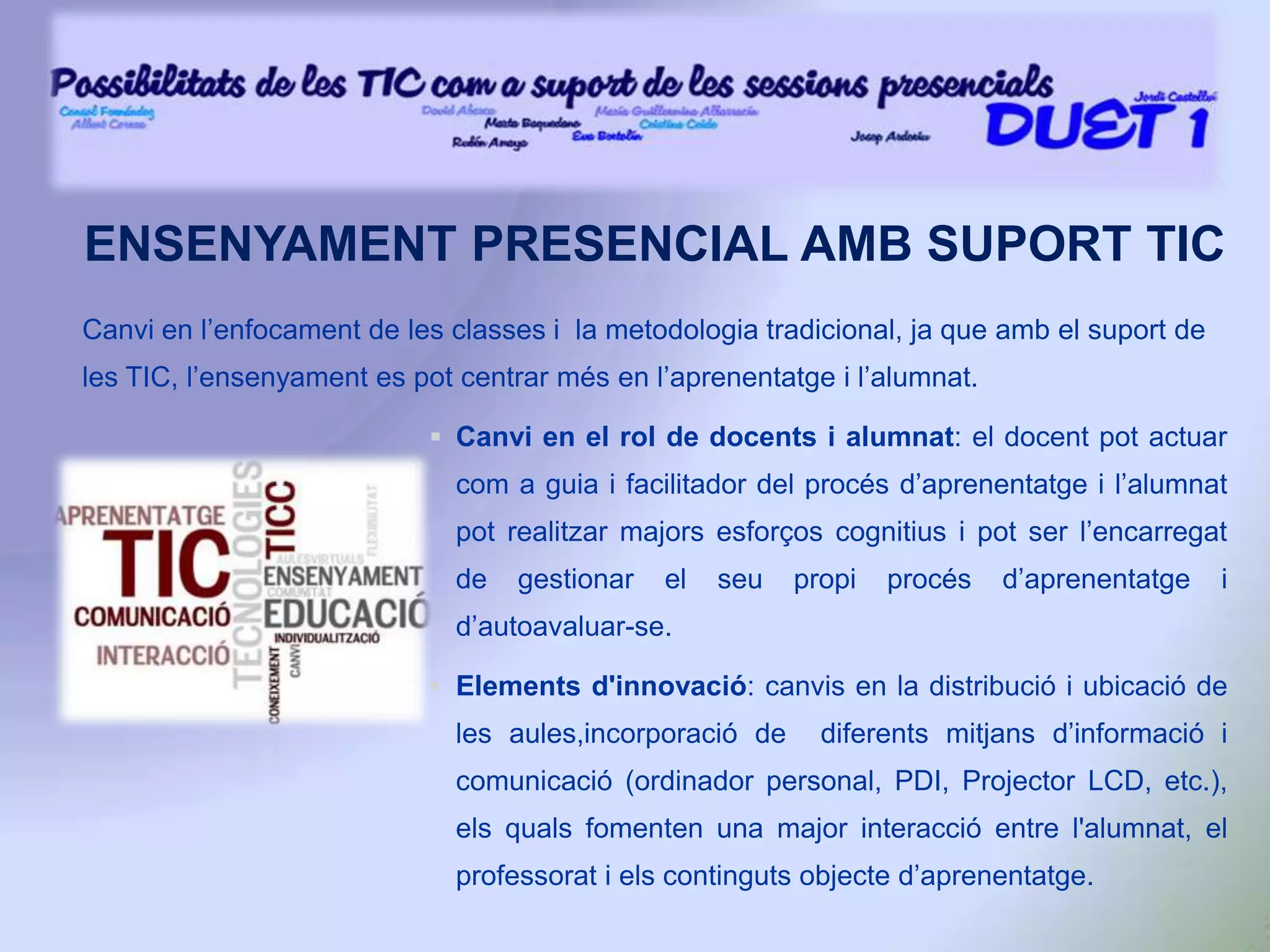 Perjudicis: homogeneïtat, manca de competències i habilitats TIC en els docents, manca d’uns estàndards per verificar la qualitat de l’ensenyament...