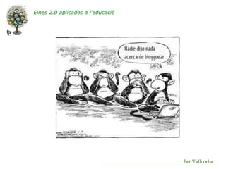 Eines 2.0 aplicades a l'educació




                                   Bet Vallcorba
 