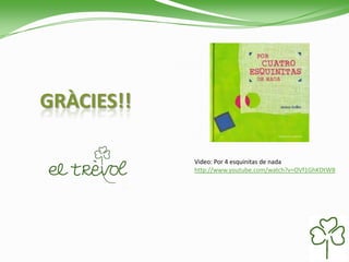 GRÀCIES!!
Video: Por 4 esquinitas de nada
http://www.youtube.com/watch?v=OVf1GhKDtW8
 