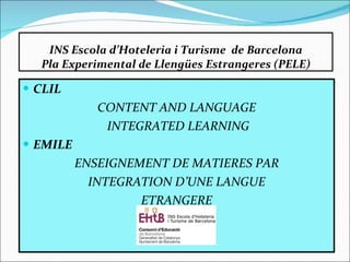 INS Escola d’Hoteleria i Turisme  de Barcelona Pla Experimental de Llengües Estrangeres (PELE) ,[object Object],[object Object],[object Object],[object Object],[object Object],[object Object],[object Object]