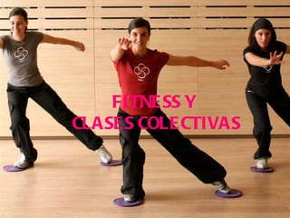 FITNESS Y  CLASES COLECTIVAS 